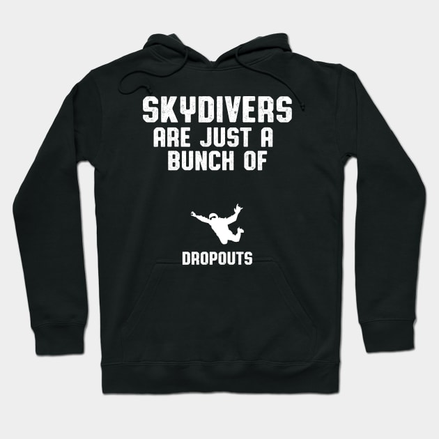 Skydivers Are Dropouts Skydiver Hoodie by atomguy